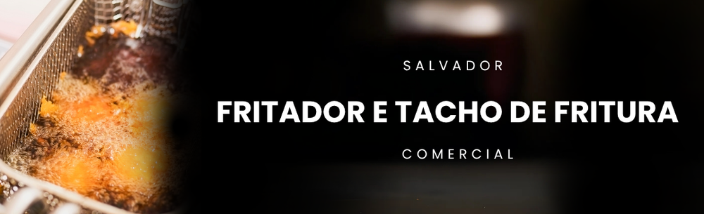 Fritador e Tacho de Fritura